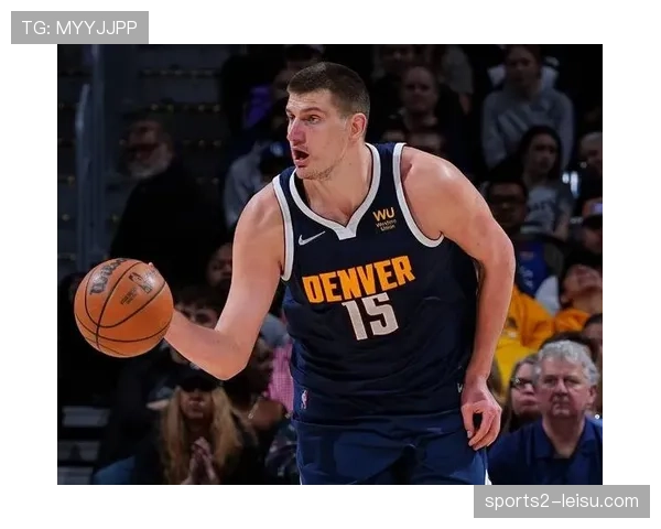 掘金约基奇23+21+19 传球视野与篮板保护构建攻防基础